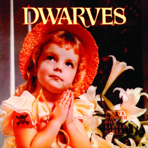 Dwarves - Thank Heaven For Little Girls Dwarves - Thank Heaven For Little Girls