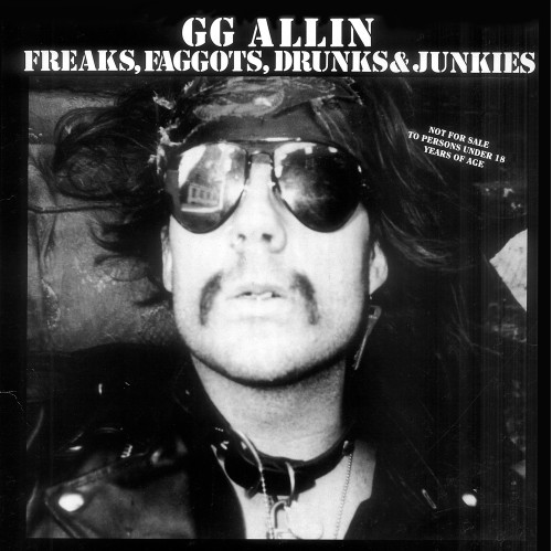 GG Allin - Freaks, Faggots, Drunks and Junkies GG Allin - Freaks, Faggots, Drunks and Junkies