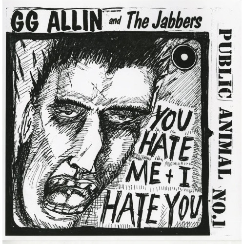 GG Allin & The Jabbers – You Hate Me + I Hate You (Public Animal No.1)