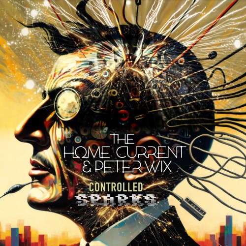 Home Current & Peter Wix – Controlled Sparks Home Current & Peter Wix – Controlled Sparks
