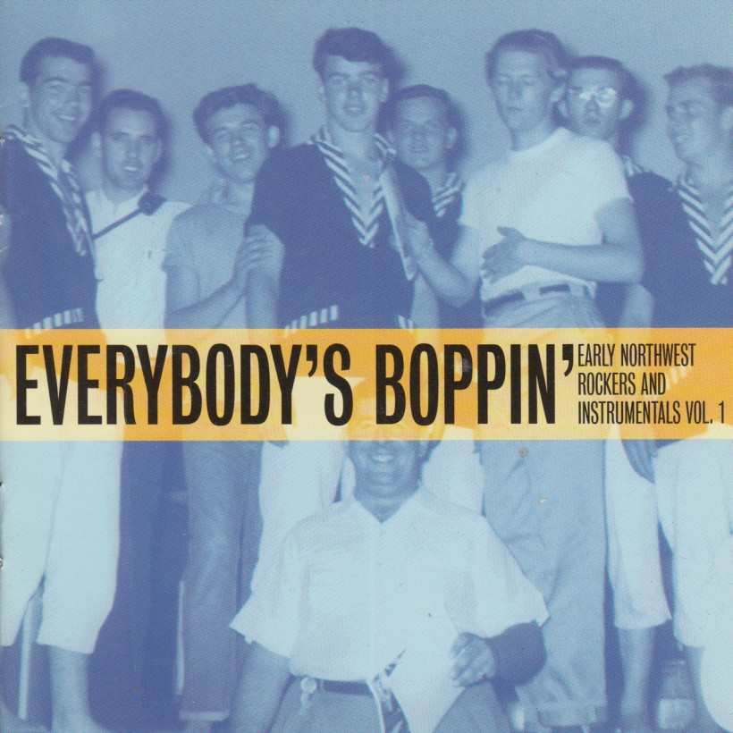 Early Northwest Rockers and Instrumentals Vol 1- Everybody's Boppin' 